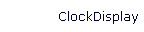 ClockDisplay