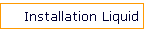 Installation Liquid
