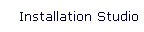 Installation Studio