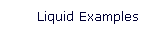 Liquid Examples