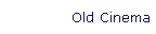 Old Cinema